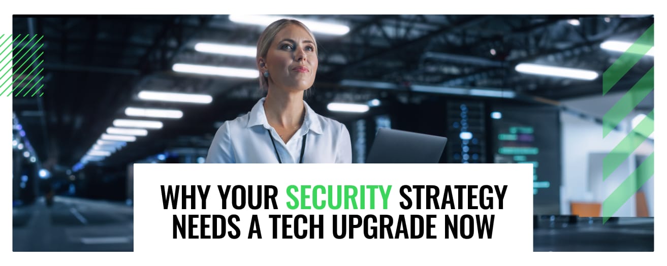 Why Your Security Strategy Needs a Tech Upgrade Now